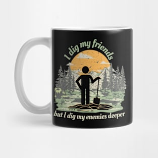 I Dig My Enemies Deeper Mug